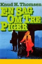 En sag om tre piger af Knud H. Thomsen