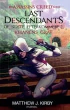 Assassin's Creed - Last Descendants: De sidste efterkommere (2) - Khanens grav af Matthew J. Kirby