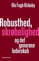 Robusthed, skrøbelighed og det generøse lederskab af Ole Fogh Kirkeby