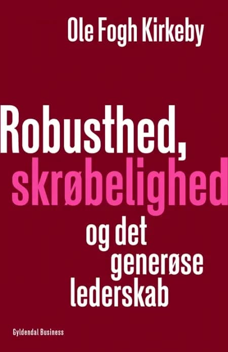 Robusthed, skrøbelighed og det generøse lederskab af Ole Fogh Kirkeby