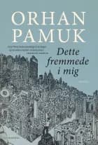 Dette fremmede i mig af Orhan Pamuk