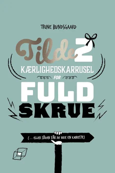 Tilde 2 - Kærlighedskarrusel for fuld skrue (... eller sådan får du ikke en kæreste) af Trine Bundsgaard