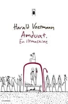 Amduat. En iltmaskine af Harald Voetmann