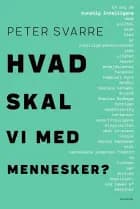 Hvad skal vi med mennesker? af Peter Svarre