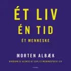 Ét liv Én tid Ét menneske af Morten Albæk