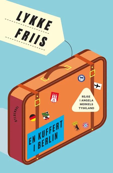 En kuffert i Berlin af Lykke Friis