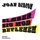 Slæber sig mod Betlehem af Joan Didion