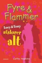 Fyre & Flammer 13 - Lucy og Tony afslører ALT af Cathy Hopkins