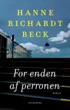 For enden af perronen af Hanne Richardt Beck