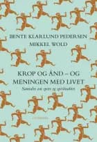 Krop og ånd - og meningen med livet af Bente Klarlund Pedersen og Mikkel Wold