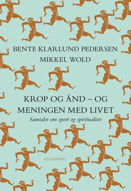 Krop og ånd - og meningen med livet af Bente Klarlund Pedersen