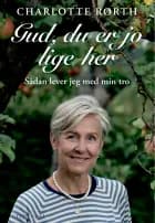 Gud, du er jo lige her af Charlotte Rørth