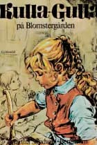 Kulla-Gulla på Blomstergården af Martha Sandwall-Bergström