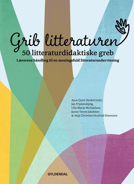 Grib litteraturen! 50 litteraturdidaktiske greb af Ayoe Quist Henkel