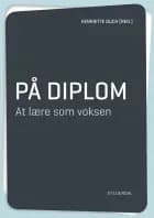 På diplom. At lære som voksen af Karen Egedal Andreasen, Karin Hartje Jakobsen og Henriette Duch