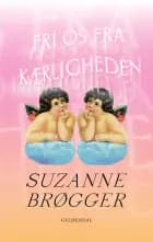 Fri os fra kærligheden af Suzanne Brøgger