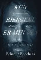 Kun bjergene er min ven af Behrouz Boochani