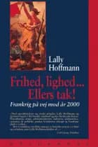 Frihed, lighed - ellers tak! af Lally Hoffmann