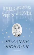 Kærlighedens veje & vildveje af Suzanne Brøgger