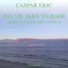 Jeg vil ikke tilbage af Caspar Eric