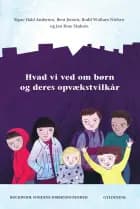 Hvad vi ved om børn og deres opvækstvilkår af Jan Rose Skaksen, Signe Hald Andersen, Bent Jensen og Bodil Wullum Nielsen