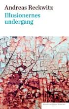 Illusionernes undergang af Andreas Reckwitz