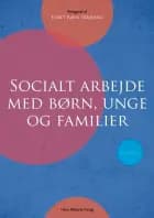 Socialt arbejde med børn, unge og familier af Lisbet Ravn Højbjerg, Betina Lykke Bergmann, Maria Bülow, Jeanette Fisker, Trine Glassow, kirsten henriksen, Steen Juul Hansen, Vibeke Hedegaard Larsen, Louise Austeen Leth, Birgitte Schjær Jensen, Mette Molbæk, Jane Røhl, Anne Marie Villumsen og Jacob Cilius Vinsten Christiansen