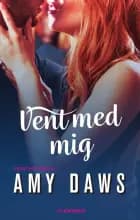Vent med mig af Amy Daws