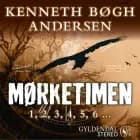 Mørketimen - 1, 2, 3, 4, 5, 6 ... af Kenneth Bøgh Andersen