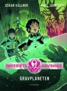 Imperiets arvinger 3 - Gravplaneten af Karl Johnsson og Oskar Källner