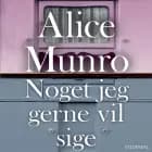 Noget jeg gerne vil sige af Alice Munro