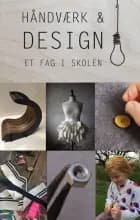 Håndværk og design - et fag i skolen af Ove Krog Eskildsen og Rachel Zachariassen