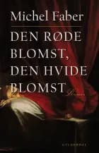 Den røde blomst, den hvide blomst af Michel Faber