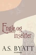 Engle & insekter af A. S. Byatt