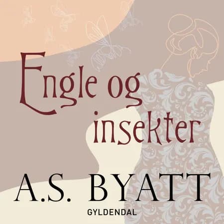 Engle & insekter af A.S. Byatt