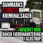 Danmarks største kriminalsager: Røveriet mod Dansk Værdihåndtering i Glostrup af Gyldendal Stereo