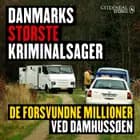 Danmarks største kriminalsager: De forsvundne millioner ved Damhussøen af Gyldendal Stereo