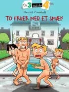 De tre måske fire 2 - To fruer med ét smæk af Daniel Zimakoff