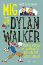Mig og Dylan Walker - eller historien om hvordan jeg ødelagde mit sidste skoleår af Anne Sofie Hammer