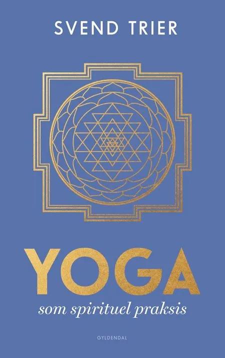 Yoga som spirituel praksis af Svend Trier