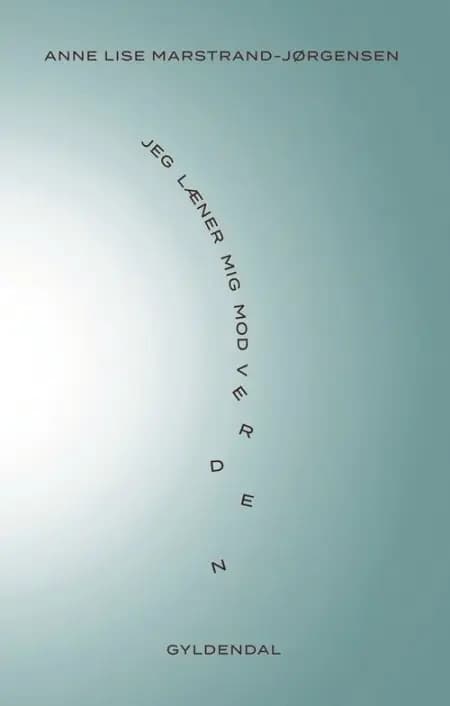 Jeg læner mig mod verden af Anne Lise Marstrand-Jørgensen