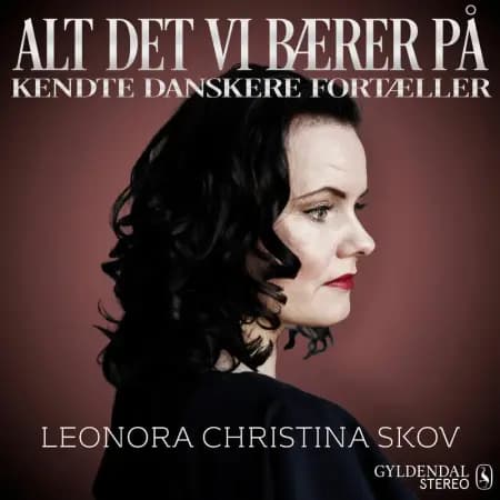 Alt det vi bærer på - Leonora Christina Skov af Gyldendal Stereo