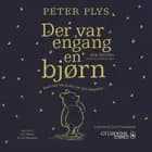 Peter Plys. Der var engang en bjørn - Historier fra inden det hele begyndte af Jane Riordan