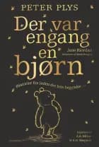 Peter Plys. Der var engang en bjørn - Historier fra inden det hele begyndte af Jane Riordan