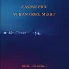 Vi kan gøre meget af Caspar Eric