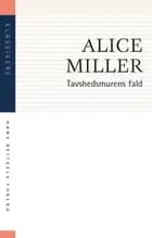 Tavshedsmurens fald af Alice Miller