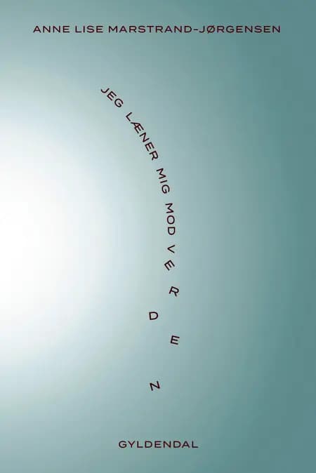 Jeg læner mig mod verden af Anne Lise Marstrand-Jørgensen
