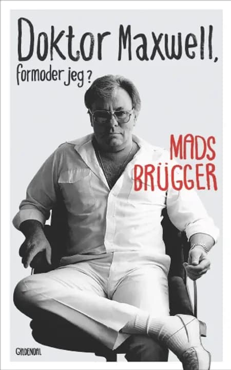Doktor Maxwell, formoder jeg? af Mads Brügger