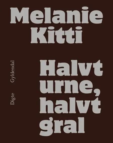 Halvt urne, halvt gral af Melanie Kitti