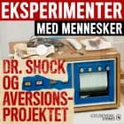 Eksperimenter med mennesker - Dr. Shock og aversionsprojektet af Gyldendal Stereo